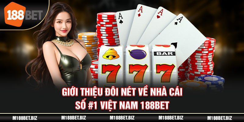 Giới thiệu đôi nét về nhà cái số #1 Việt Nam 188BET