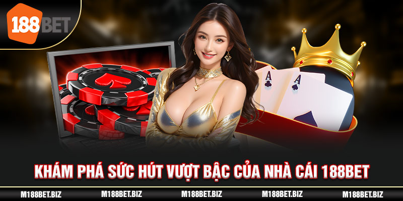 Khám phá sức hút vượt bậc của nhà cái 188BET