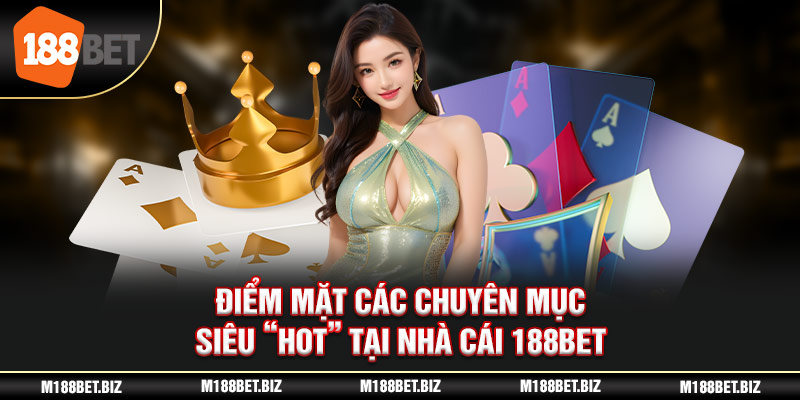 Điểm mặt các chuyên mục siêu “Hot” tại nhà cái 188BET