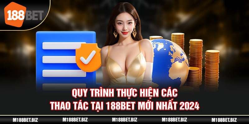 Quy trình thực hiện các thao tác tại 188BET mới nhất 2024