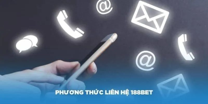 Tổng hợp các cách liên hệ 188Bet hay được sử dụng