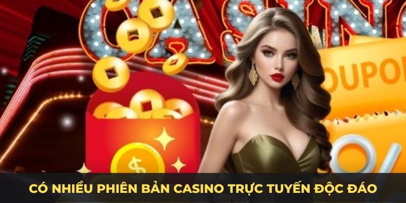 Có nhiều phiên bản Casino trực tuyến độc đáo