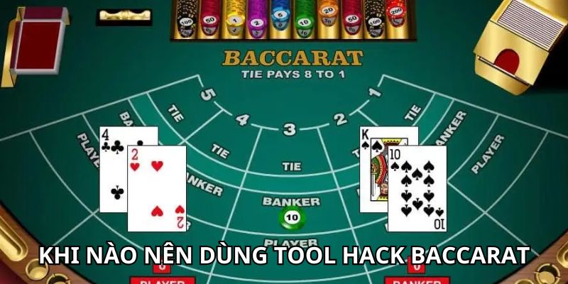 Nên sử dụng tool hack Baccarat khi nào