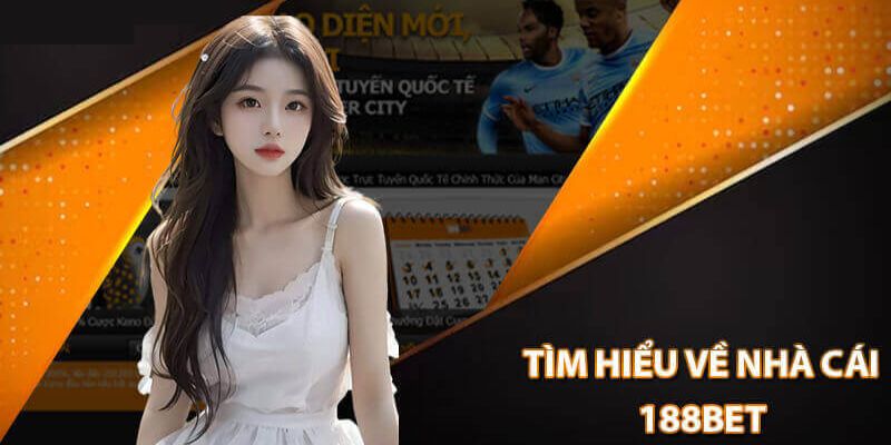 Giới thiệu 188Bet - Địa chỉ cá cược đáng tin cậy